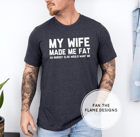 My wife made me fat Short/Long/Sweatshirt