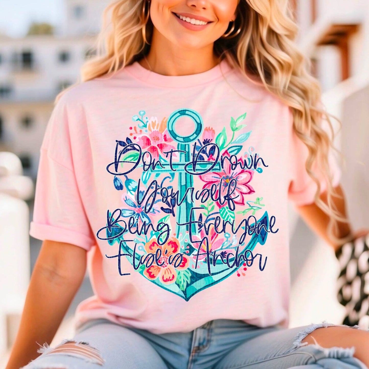 Don't Drown Yourself Being Everyone Else's Anchor tee/sweatshirt