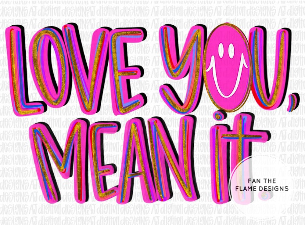 Love you, mean it 😊 Short/Long/Sweatshirt
