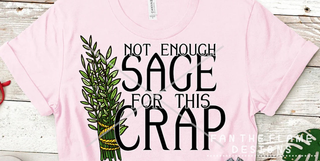 Not Enough Sage For This Crap Tee/Sweatshirt