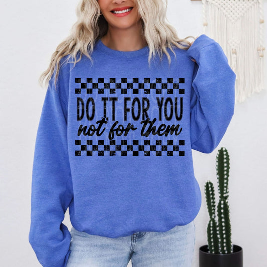 Do it for you tee/sweatshirt