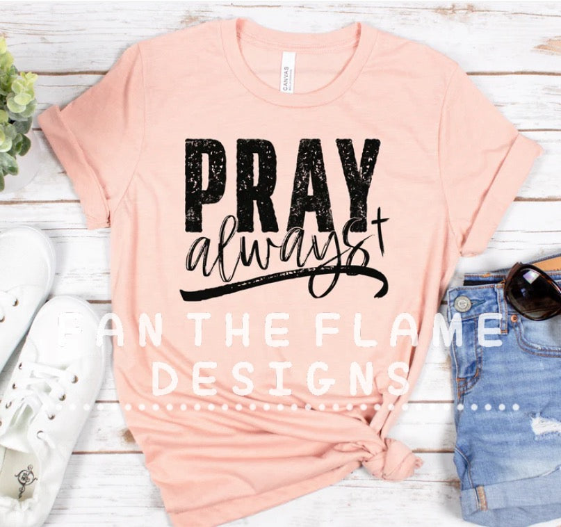 Pray Always Tee/Sweatshirt