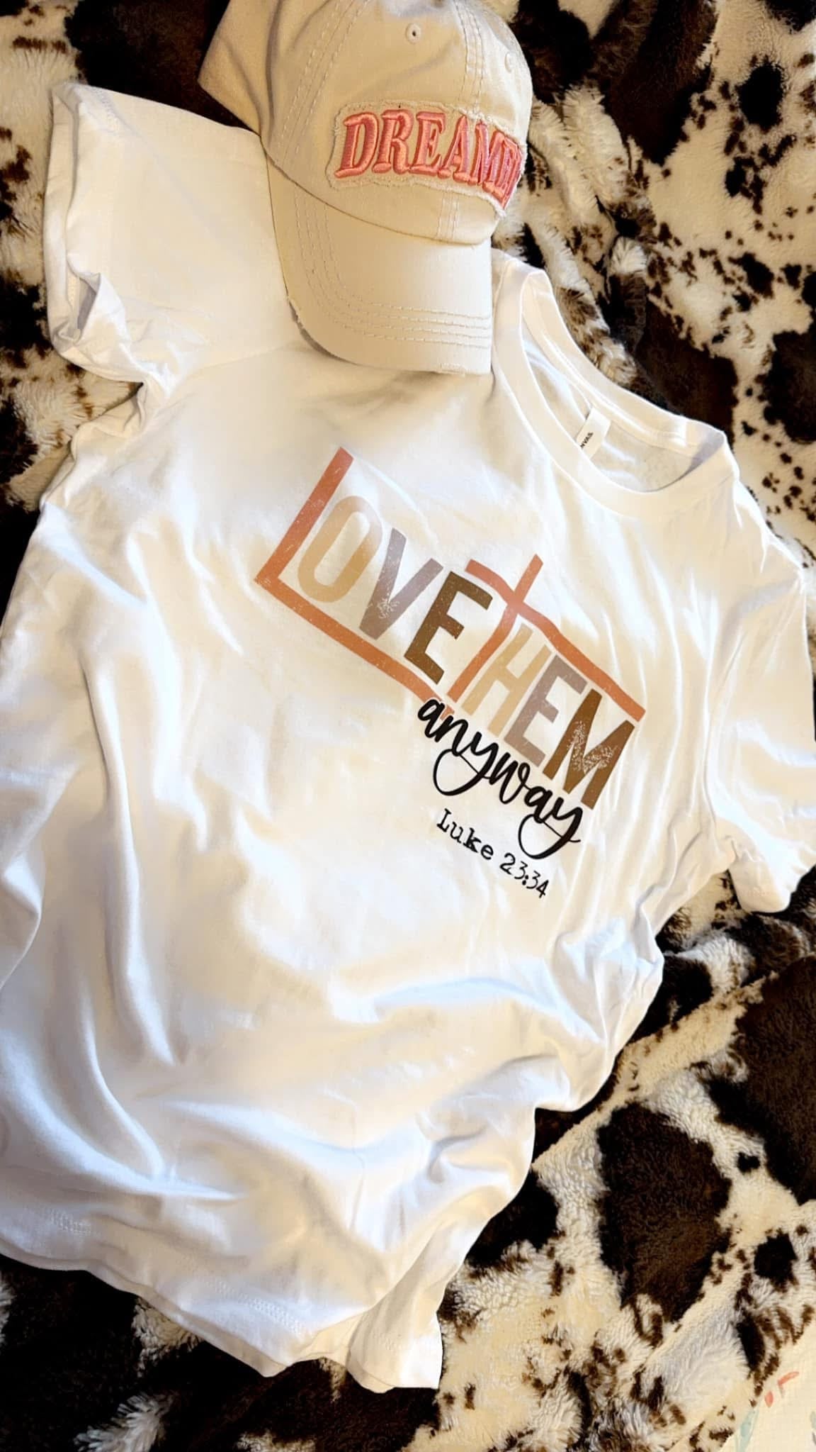 Love them anyway - Luke 23:34 tee/sweatshirt