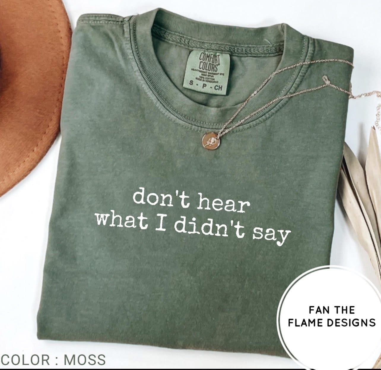 Don’t hear what I didn’t say Tee