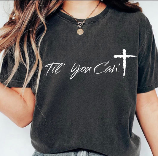 Till you can’✝️ Short/Long/Sweatshirt