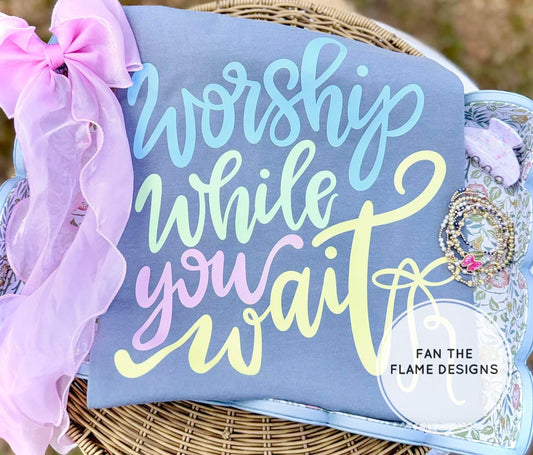 Worship while you wait Short/Long/Sweatshirt