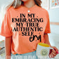 In my embracing my true authentic self era tee/sweatshirt