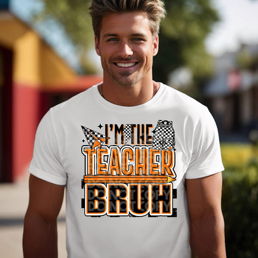 Im the teacher Bruh tee/sweatshirt