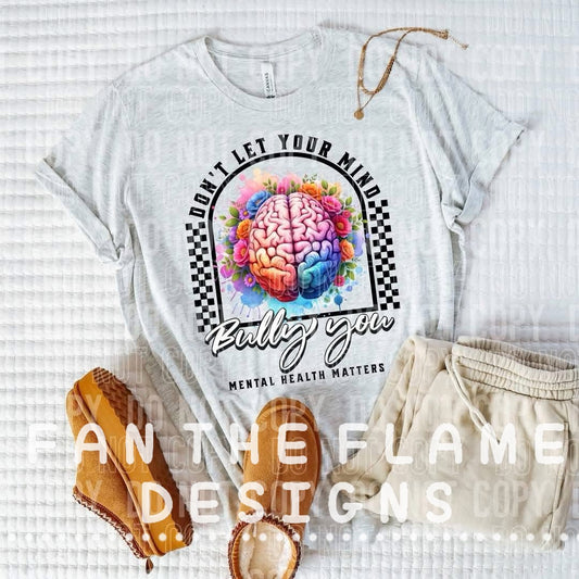 Dont let your mind bully you tee/sweatshirt