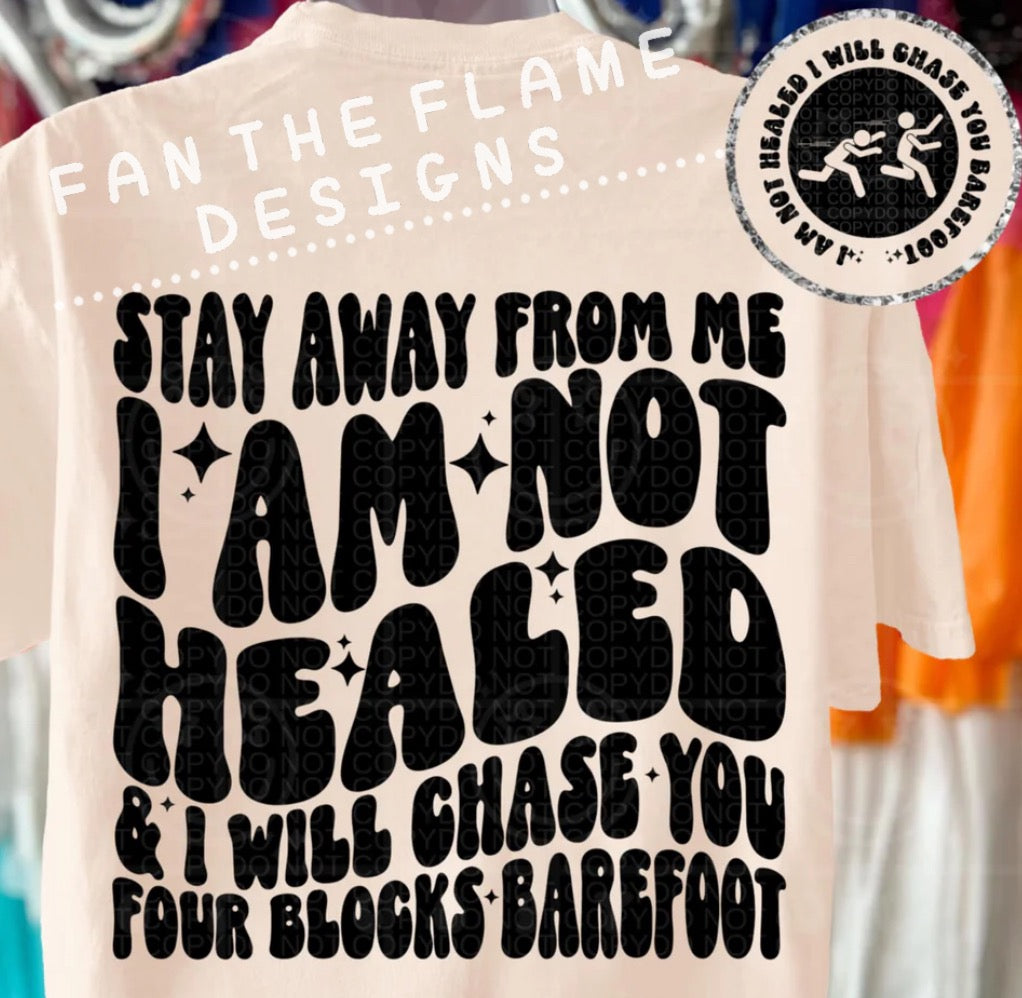 Stay away from me I am not healed tee/sweatshirt