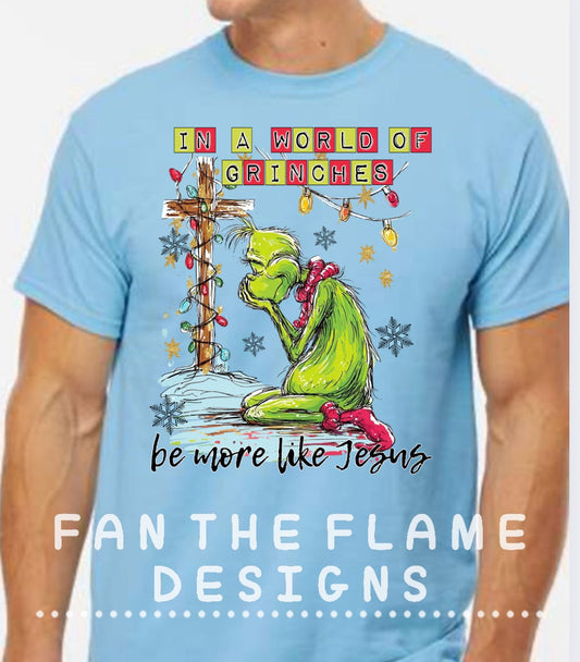 In a world full of Grinches be more like Jesus Tee/Sweatshirt