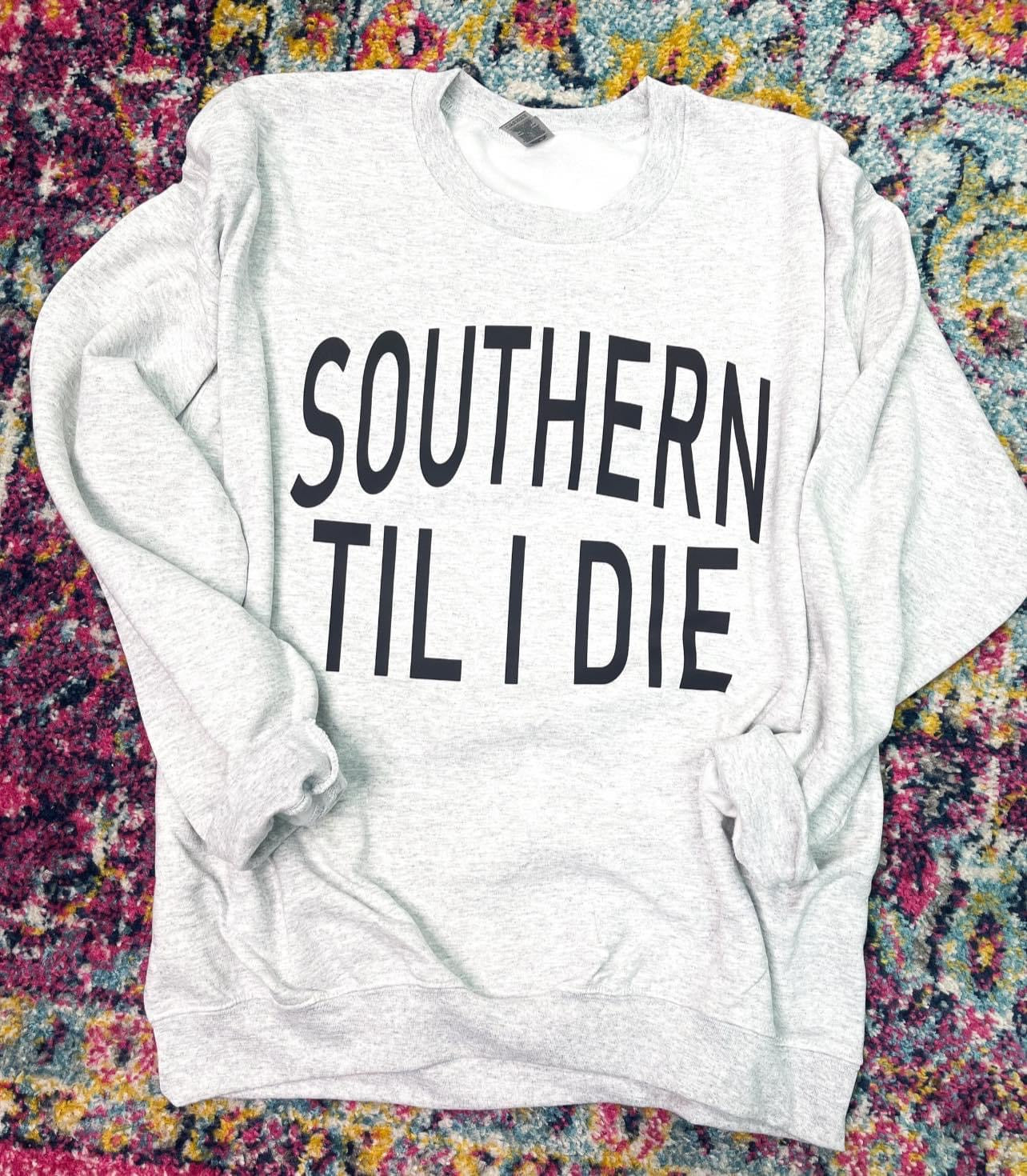 Southern till i die tee/sweatshirt