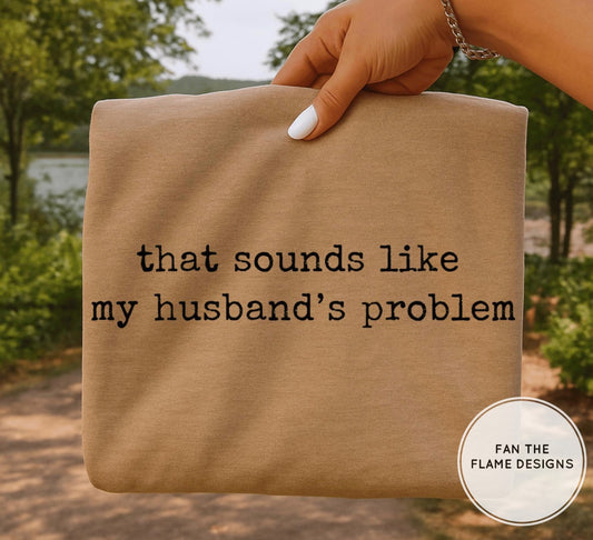 Husband’s Problem Short/Long/Sweatshirt