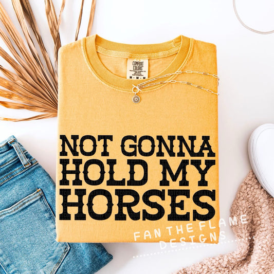 Not gonna hold my horses tee/tank