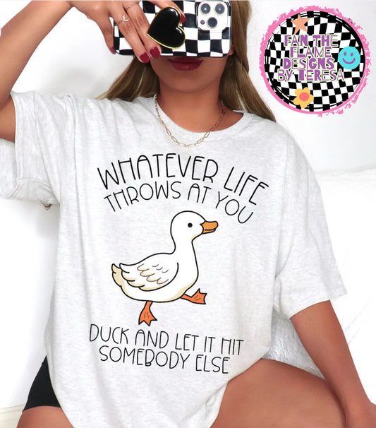 Whatever Life Throws At You Duck tee/sweatshirt