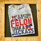 Felon or Jackbutt tee/sweatshirt