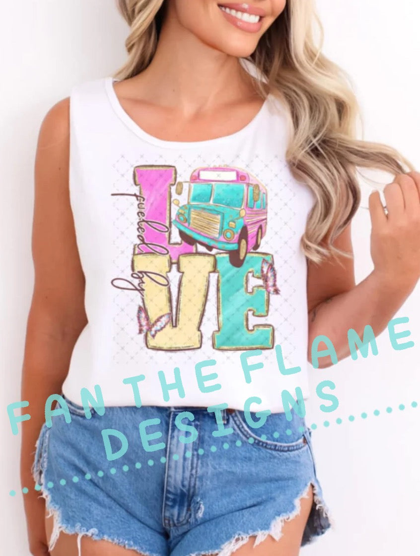 Fueled by love tee/tank