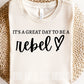 Its a great day to be a Rebel tee/sweatshirt