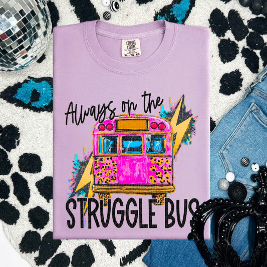 Always on the Struggle Bus tee/sweatshirt
