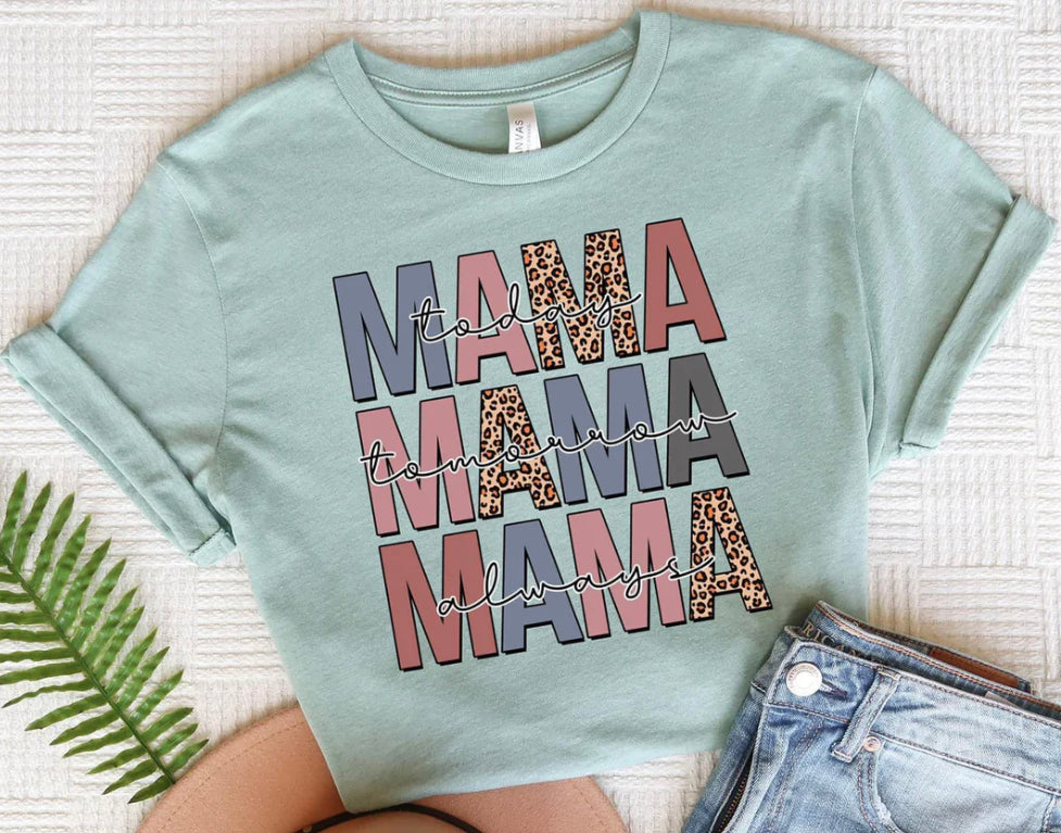 Mama today, tomorrow always Tee