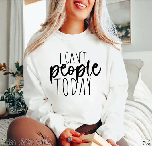 I can’t people today tee/sweatshirt