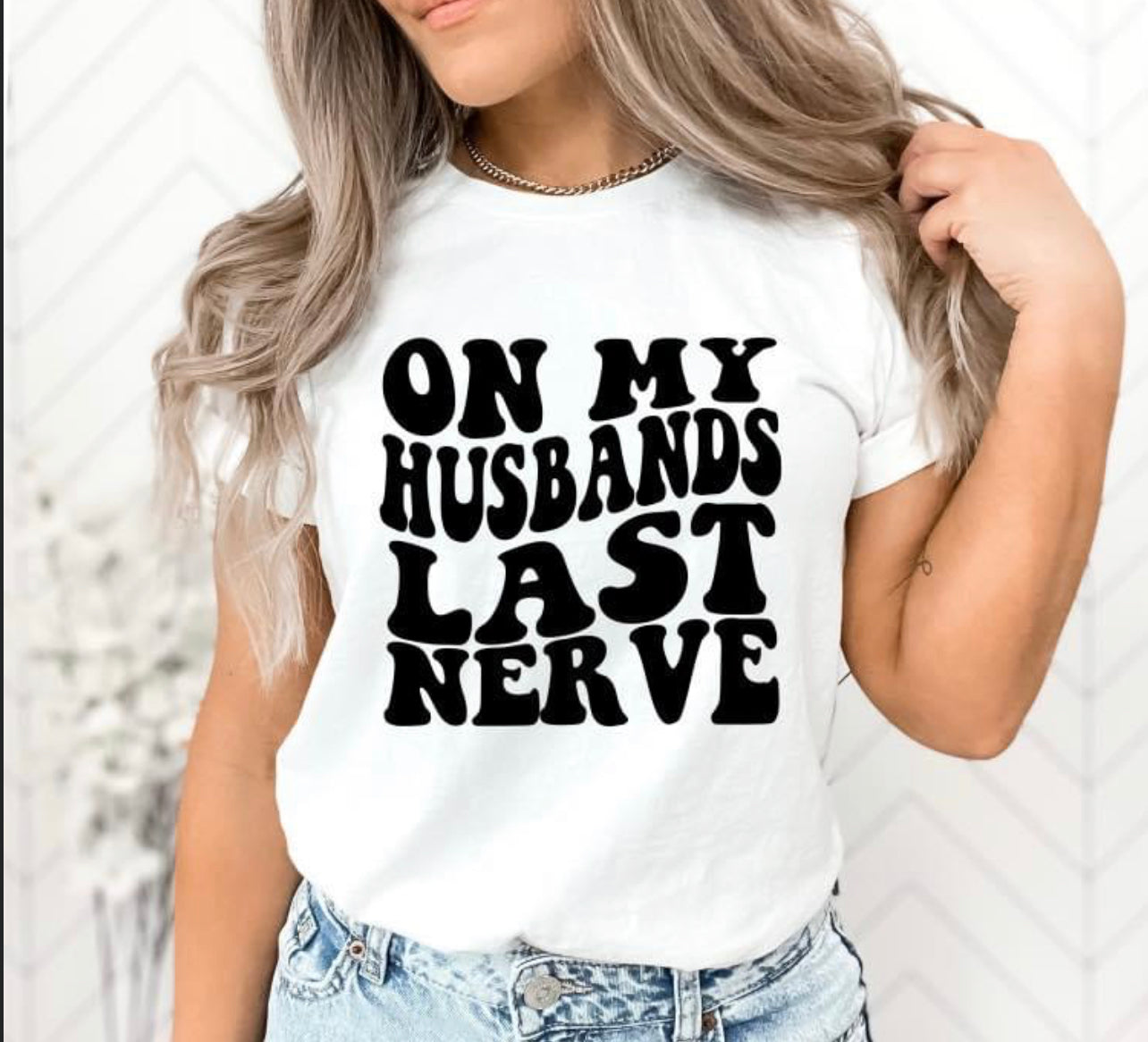 On my Husband’s Last Nerve Tee