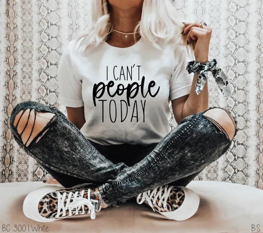 I can’t people today tee/sweatshirt