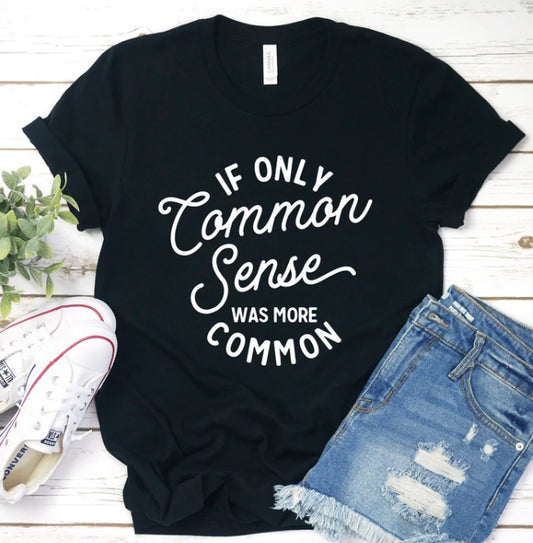 If Only Common Sense was more Common Tee